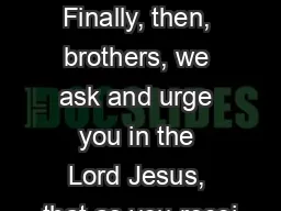 Please God……. Finally, then, brothers, we ask and urge you in the Lord Jesus, that as you recei