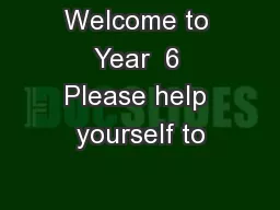 Welcome to Year  6 Please help yourself to