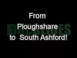 From Ploughshare to  South Ashford!