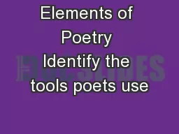 Elements of Poetry Identify the tools poets use