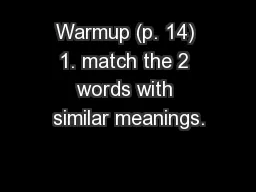 Warmup (p. 14) 1. match the 2 words with similar meanings.