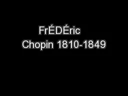 FrÉDÉric   Chopin 1810-1849