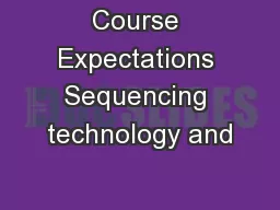 Course Expectations Sequencing technology and