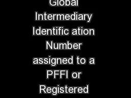 GIIN Composition GIIN means a Global Intermediary Identific ation Number assigned to a
