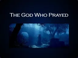 The God Who Prayed Jesus is God’s Explanation of Himself to Man