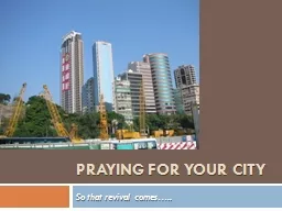 Praying for your city So that revival comes…..