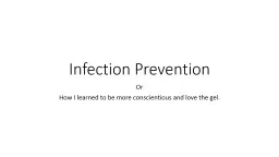 Infection Prevention Or How I learned to be more conscientious and love the gel.