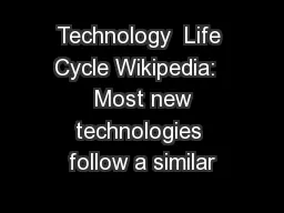 Technology  Life Cycle Wikipedia:   Most new technologies follow a similar