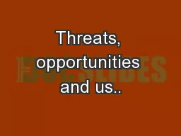 Threats, opportunities and us..