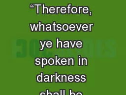 PROCLAIMING THE GOSPEL “Therefore, whatsoever ye have spoken in darkness shall be heard in the li