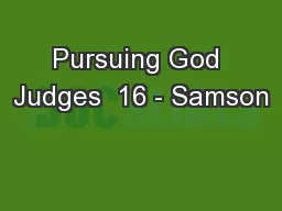 Pursuing God Judges  16 - Samson