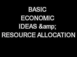 BASIC ECONOMIC IDEAS & RESOURCE ALLOCATION