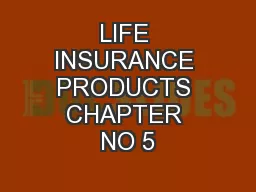 LIFE INSURANCE PRODUCTS CHAPTER NO 5
