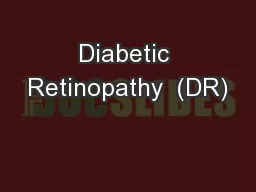 Diabetic Retinopathy  (DR)