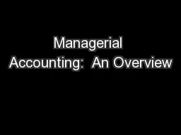 Managerial Accounting:  An Overview