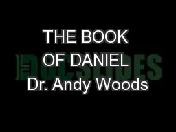 THE BOOK OF DANIEL Dr. Andy Woods