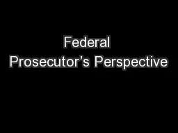 Federal Prosecutor’s Perspective
