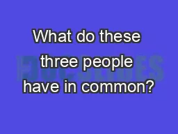 What do these three people have in common?