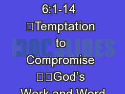 Nehemiah 6-7 6:1-14  	Temptation to Compromise 		God’s Work and Word