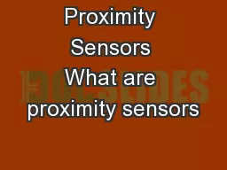 Proximity Sensors What are proximity sensors
