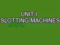 UNIT-I SLOTTING MACHINES