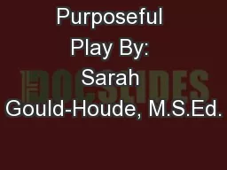 Purposeful Play By: Sarah Gould-Houde, M.S.Ed.