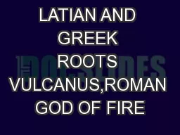 LATIAN AND GREEK ROOTS VULCANUS,ROMAN GOD OF FIRE