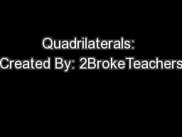 Quadrilaterals: Created By: 2BrokeTeachers
