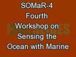 Presented to SOMaR-4 Fourth Workshop on Sensing the Ocean with Marine