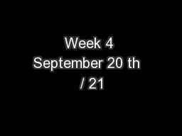 Week 4 September 20 th  / 21