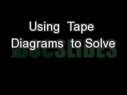 Using  Tape Diagrams  to Solve