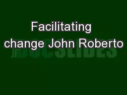 Facilitating change John Roberto