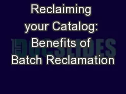 Reclaiming your Catalog: Benefits of Batch Reclamation
