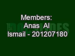 Members: Anas  Al Ismail - 201207180