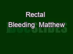 Rectal Bleeding  Matthew