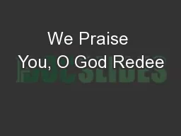 We Praise You, O God Redee