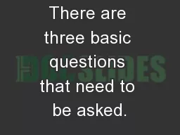 There are three basic questions that need to be asked.