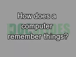How does a computer remember things?
