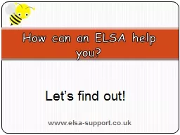 www.elsa-support.co.uk How can an ELSA help you?