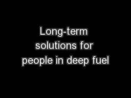 Long-term solutions for people in deep fuel