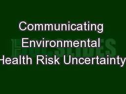 Communicating Environmental Health Risk Uncertainty: