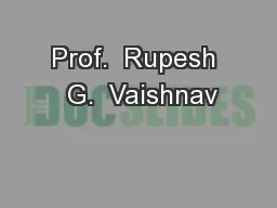 Prof.  Rupesh  G.  Vaishnav