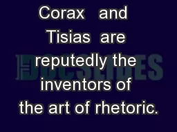 Corax   and  Tisias  are reputedly the inventors of the art of rhetoric.