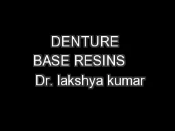 DENTURE BASE RESINS     Dr. lakshya kumar