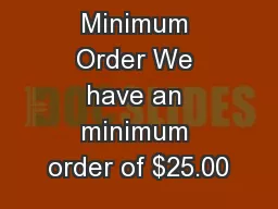 Minimum Order We have an minimum order of $25.00