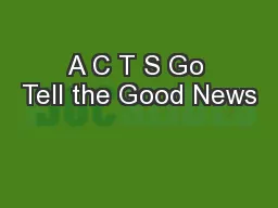 A C T S Go Tell the Good News