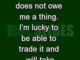 Trading rules The market does not owe me a thing. I’m lucky to be able to trade it and