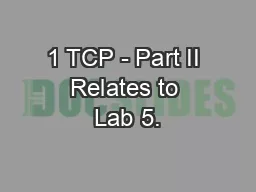 1 TCP - Part II Relates to Lab 5.