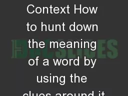 Vocabulary in Context How to hunt down the meaning of a word by using the clues around