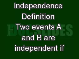 Independence Definition Two events A and B are independent if